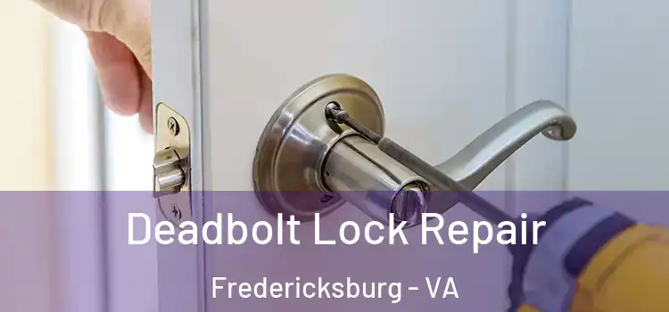 Deadbolt Lock Repair Fredericksburg - VA